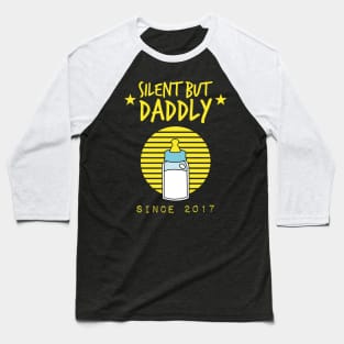 Silent but daddly since 2017 Baseball T-Shirt